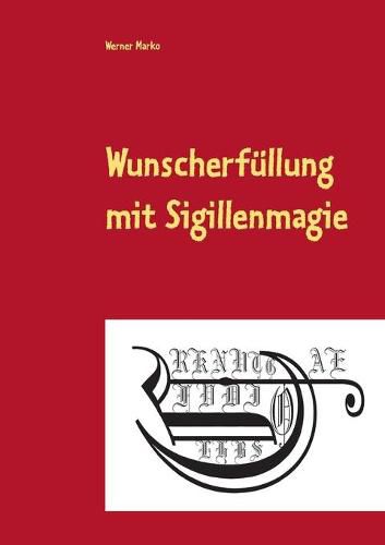 Cover image for Wunscherfullung mit Sigillenmagie: Ein Praxisbuch der Sigillenmagie mit zahlreichen fertigen Sigillen