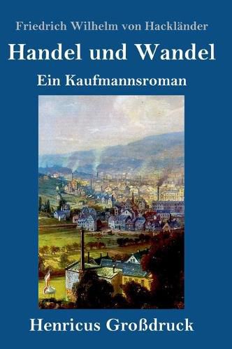 Handel und Wandel (Grossdruck): Ein Kaufmannsroman