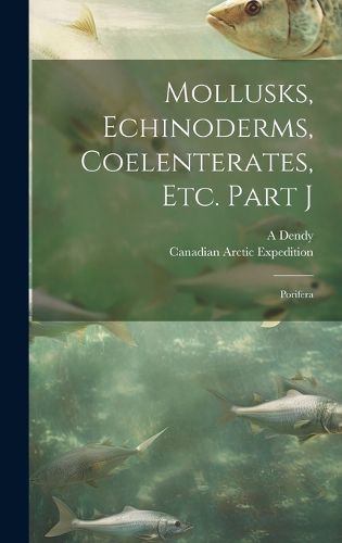 Cover image for Mollusks, Echinoderms, Coelenterates, Etc. Part J [microform]