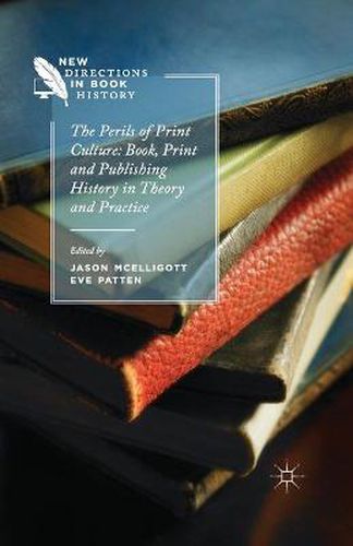 Cover image for The Perils of Print Culture: Book, Print and Publishing History in Theory and Practice
