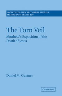 Cover image for The Torn Veil: Matthew's Exposition of the Death of Jesus