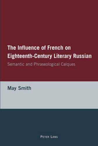 Cover image for The Influence of French on Eighteenth-Century Literary Russian: Semantic and Phraseological Calques