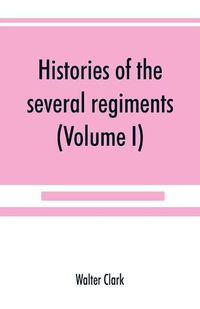 Cover image for Histories of the several regiments and battalions from North Carolina, in the great war 1861-'65 (Volume I)