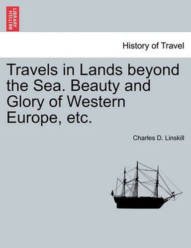 Cover image for Travels in Lands Beyond the Sea. Beauty and Glory of Western Europe, Etc.