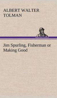 Cover image for Jim Spurling, Fisherman or Making Good