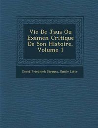 Cover image for Vie de J Sus Ou Examen Critique de Son Histoire, Volume 1