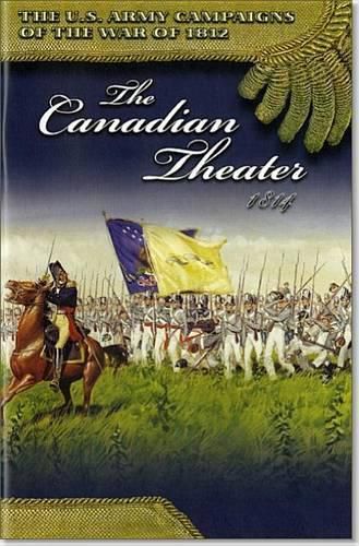 Cover image for U.S. Army Campaigns of the War of 1812: The Canadian Theater 1814: The Canadian Theater 1814