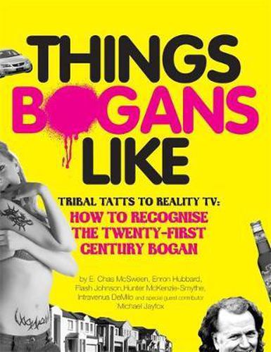 Cover image for Things Bogans Like: Tribal tatts to reality tv: how to recognise the twenty-first century bogan