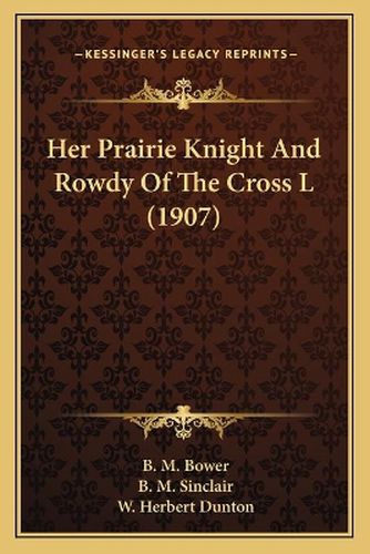 Her Prairie Knight and Rowdy of the Cross L (1907)