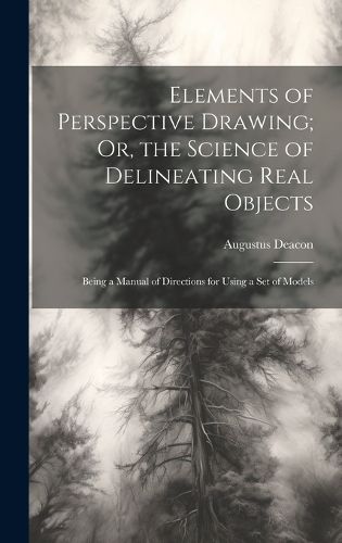 Cover image for Elements of Perspective Drawing; Or, the Science of Delineating Real Objects