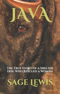 Cover image for Java: The True Story of a Shelter Dog Who Rescued a Woman