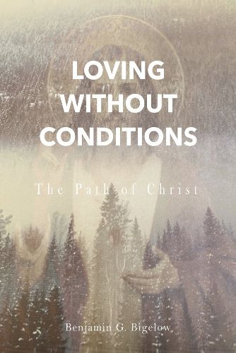 Cover image for Loving Without Conditions: The Path of Christ