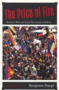 Cover image for The Price Of Fire: Resource Wars and Social Movements in Bolivia