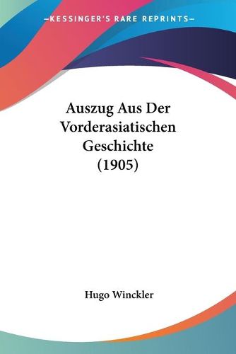 Cover image for Auszug Aus Der Vorderasiatischen Geschichte (1905)