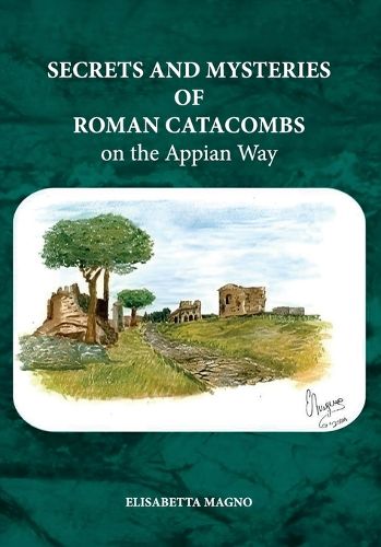 Cover image for Secrets and Mysteries of Roman Catacombs on the Appian Way