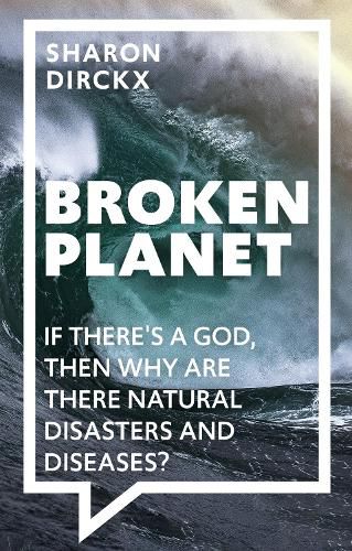 Cover image for Broken Planet: If There's a God, Then Why Are There Natural Disasters and Diseases?