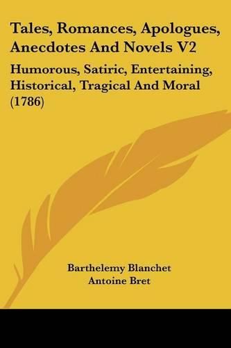 Cover image for Tales, Romances, Apologues, Anecdotes and Novels V2: Humorous, Satiric, Entertaining, Historical, Tragical and Moral (1786)