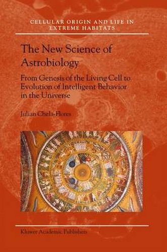 Cover image for The New Science of Astrobiology: From Genesis of the Living Cell to Evolution of Intelligent Behaviour in the Universe