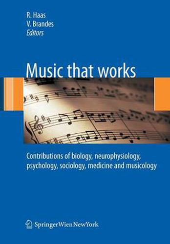 Cover image for Music that works: Contributions of biology, neurophysiology, psychology, sociology, medicine and musicology