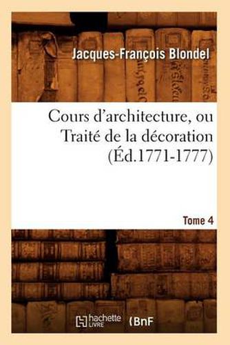 Cours d'Architecture, Ou Traite de la Decoration, Tome 4 (Ed.1771-1777)