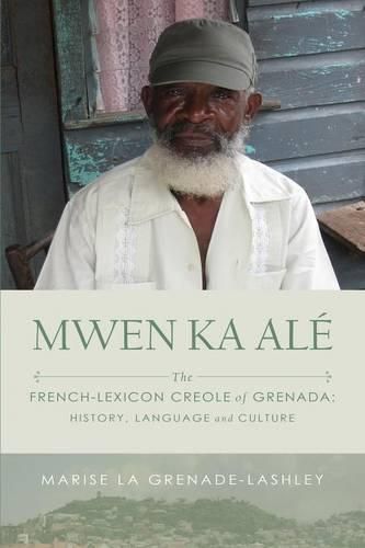 Cover image for Mwen Ka Ale: The French-lexicon Creole of Grenada: History, Language and Culture