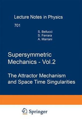 Cover image for Supersymmetric Mechanics - Vol. 2: The Attractor Mechanism and Space Time Singularities