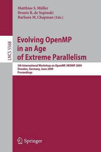 Evolving OpenMP in an Age of Extreme Parallelism: 5th International Workshop on OpenMP, IWOMP 2009, Dresden, Germany, June 3-5, 2009 Proceedings