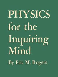 Cover image for Physics for the Inquiring Mind: The Methods, Nature, and Philosophy of Physical Science