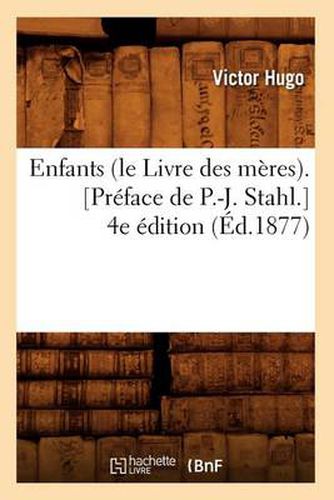 Enfants (Le Livre Des Meres). [Preface de P.-J. Stahl.] 4e Edition (Ed.1877)