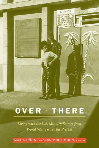Cover image for Over There: Living with the U.S. Military Empire from World War Two to the Present
