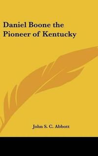 Cover image for Daniel Boone the Pioneer of Kentucky