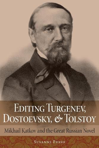 Cover image for Editing Turgenev, Dostoevsky, and Tolstoy: Mikhail Katkov and the Great Russian Novel