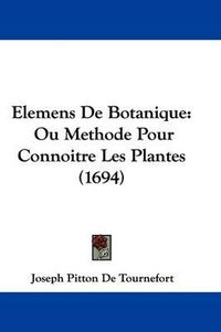 Cover image for Elemens de Botanique: Ou Methode Pour Connoitre Les Plantes (1694)