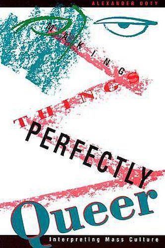 Cover image for Making Things Perfectly Queer: Interpreting Mass Culture