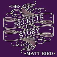 Cover image for The Secrets of Story: Innovative Tools for Perfecting Your Fiction and Captivating Readers