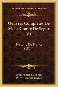 Cover image for Oeuvres Completes de M. Le Comte de Segur V1: Histoire de France (1824)