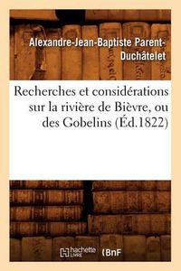 Cover image for Recherches Et Considerations Sur La Riviere de Bievre, Ou Des Gobelins (Ed.1822)