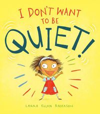 Cover image for I Don't Want to Be Quiet!