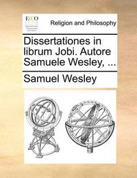 Cover image for Dissertationes in Librum Jobi. Autore Samuele Wesley, ...