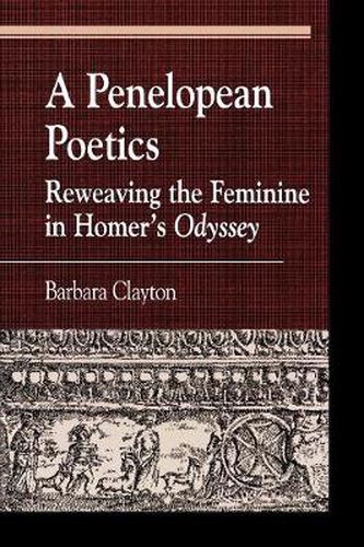 Cover image for A Penelopean Poetics: Reweaving the Feminine in Homer's Odyssey