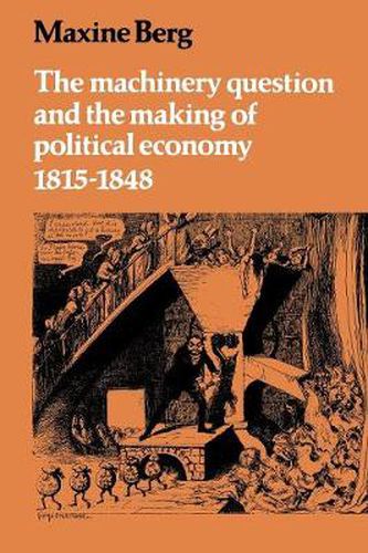 Cover image for The Machinery Question and the Making of Political Economy 1815-1848