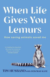 Cover image for When Life Gives You Lemurs