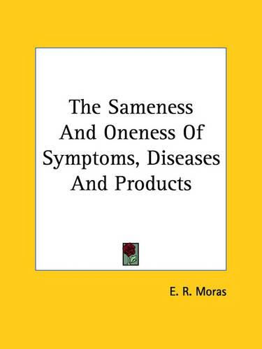 Cover image for The Sameness and Oneness of Symptoms, Diseases and Products