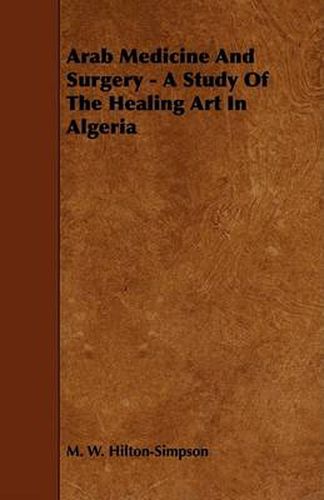 Cover image for Arab Medicine and Surgery - A Study of the Healing Art in Algeria