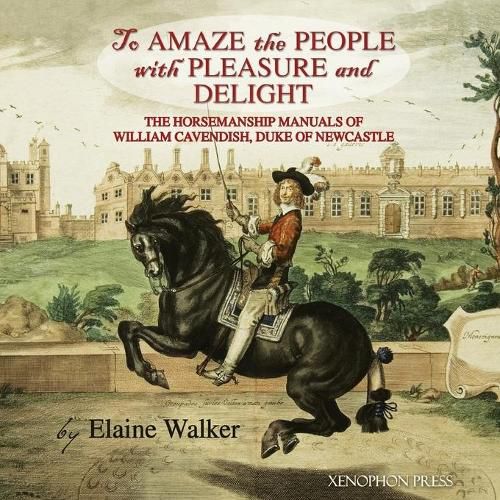 'To Amaze the People with Pleasure and Delight: The horsemanship manuals of William Cavendish, Duke of Newcastle