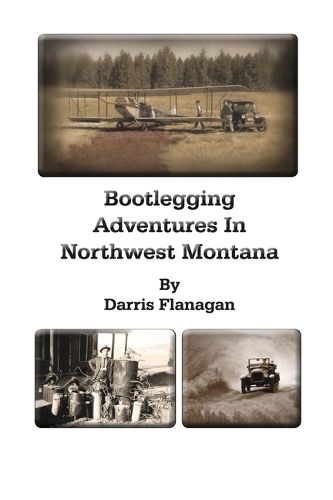 Cover image for Bootlegging Adventures in Northwest Montana