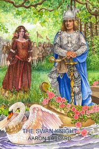 Cover image for The Swan Knight: A Medieval Legend, Retold from Wagner's Lohengrin