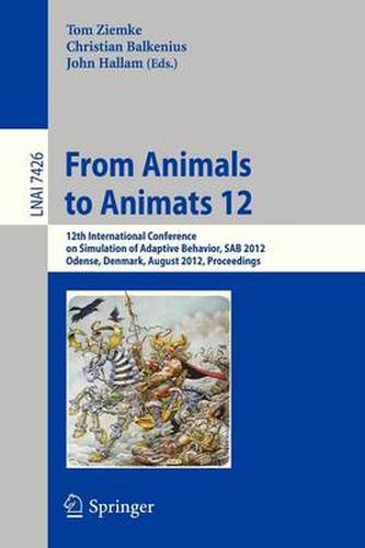 Cover image for From Animals to Animats 12: 12th International Conference on Simulation of Adaptive Behavior, SAB 2012, Odense, Denmark, August 27-30, 2012, Proceedings