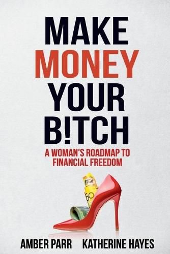 Cover image for Make Money Your Bitch: A Woman's Roadmap to Financial Freedom