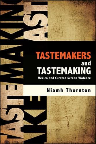 Cover image for Tastemakers and Tastemaking: Mexico and Curated Screen Violence